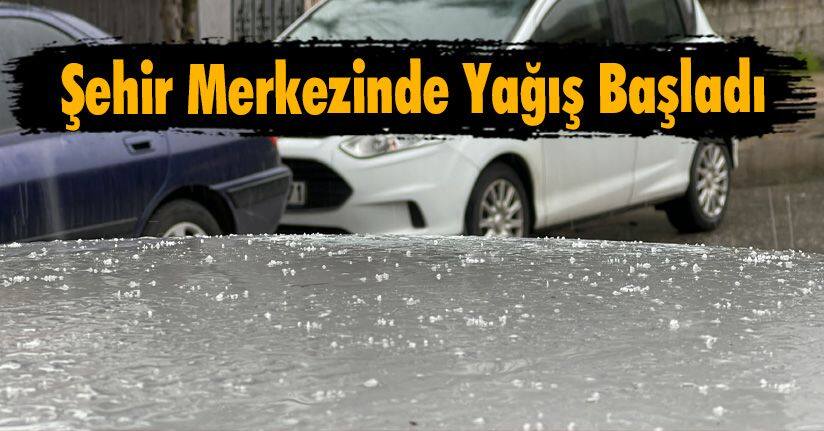 Şehir Merkezinde Yağış Başladı