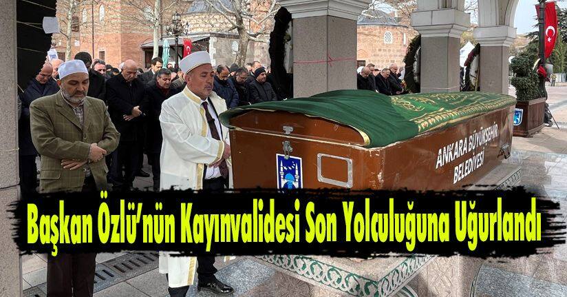 Başkan Özlü’nün Kayınvalidesi Son Yolculuğuna Uğurlandı