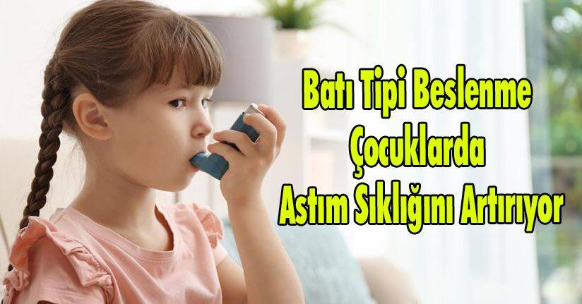 Batı Tipi Beslenme Çocuklarda Astım Sıklığını Artırıyor