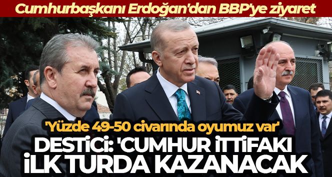 Cumhurbaşkanı Erdoğan, BBP Genel Başkanı Destici'yi ziyaret etti