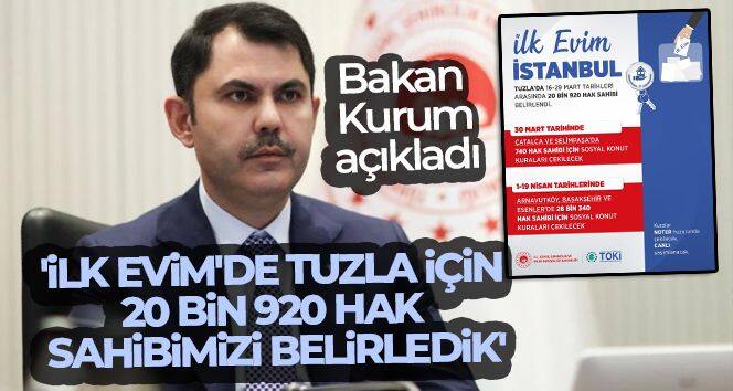 Bakan Kurum: 'İlk Evim'de Tuzla için 20 bin 920 hak sahibimizi belirledik'