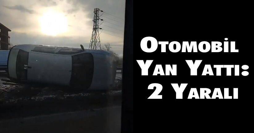 Otomobil Yan Yattı: 2 Yaralı