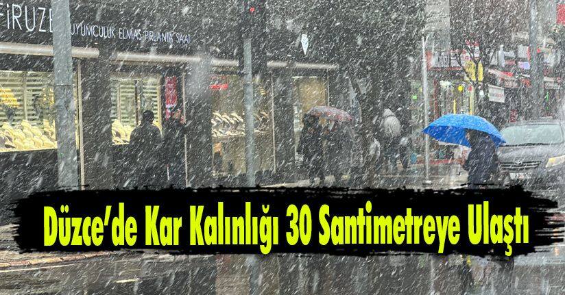 Düzce’de Kar Kalınlığı 30 Santimetreye Ulaştı