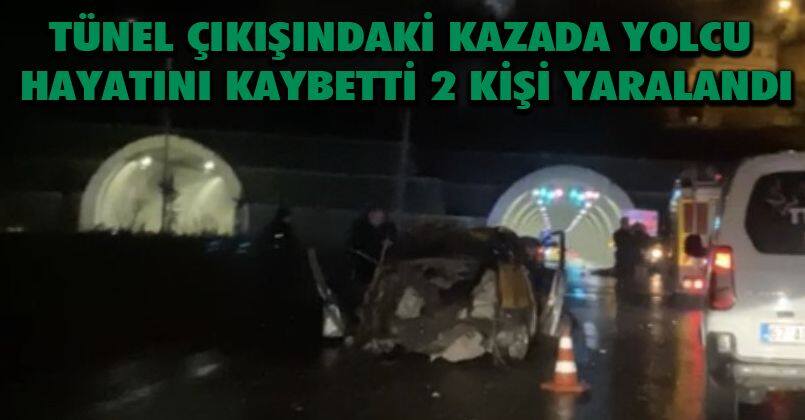 Tünel çıkışındaki kazada yolcu hayatını kaybetti, 2 kişi yaralandı