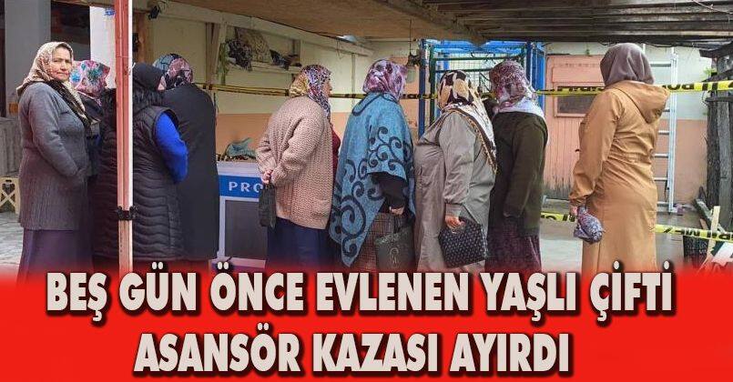 Beş gün önce evlenen yaşlı çifti asansör kazası ayırdı