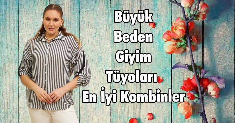 Büyük Beden Giyim Tüyoları (En İyi Kombinler)