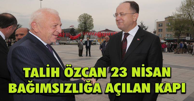 Talih Özcan 23 Nisan Bağımsızlığa Açılan Kapı