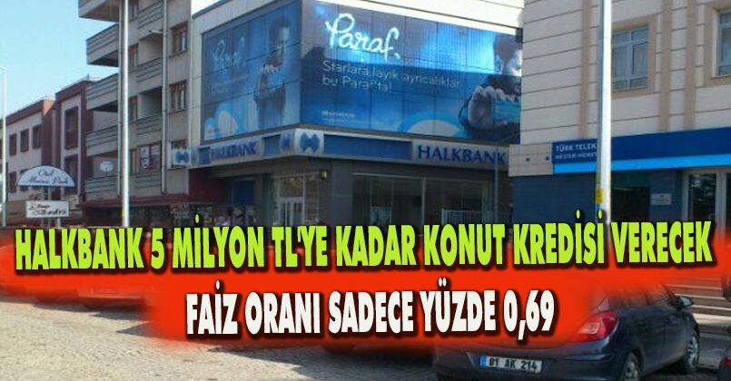 Faiz oranı sadece yüzde 0,69... Halkbank 5 milyon TL'ye kadar konut kredisi verecek