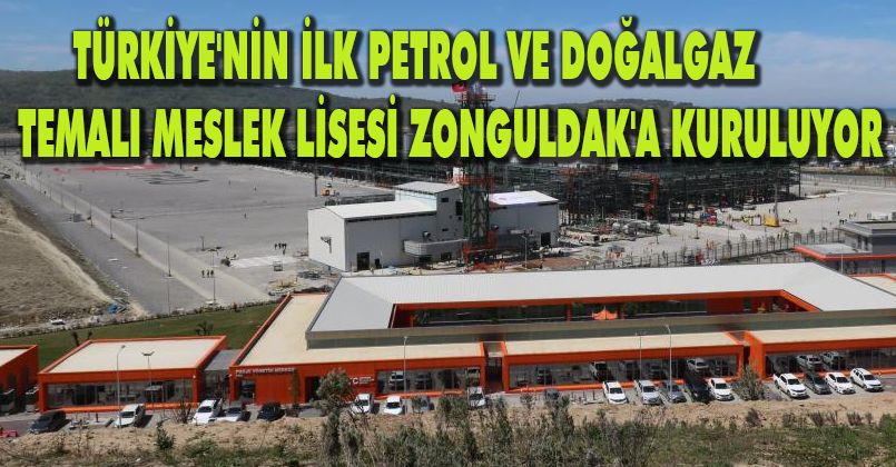 Türkiye'nin ilk petrol ve doğalgaz temalı meslek lisesi Zonguldak'a kuruluyor