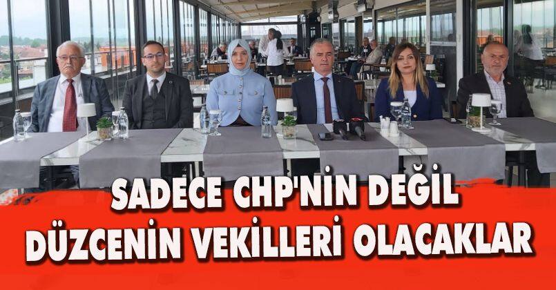 Sadece CHP'nin Değil Düzcenin Vekilleri Olacaklar