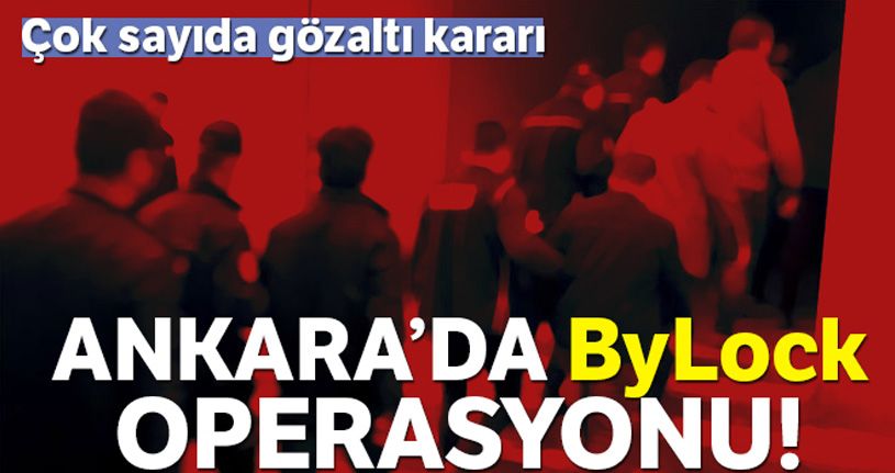 Ankara'da ByLock operasyonu: 21 gözaltı kararı