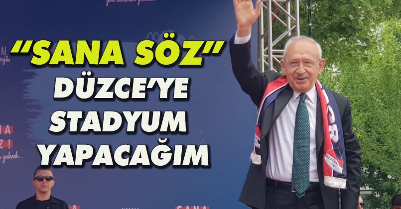 Kemal Kılıçdaroğlu'ndan Düzce'ye Stadyum Sözü