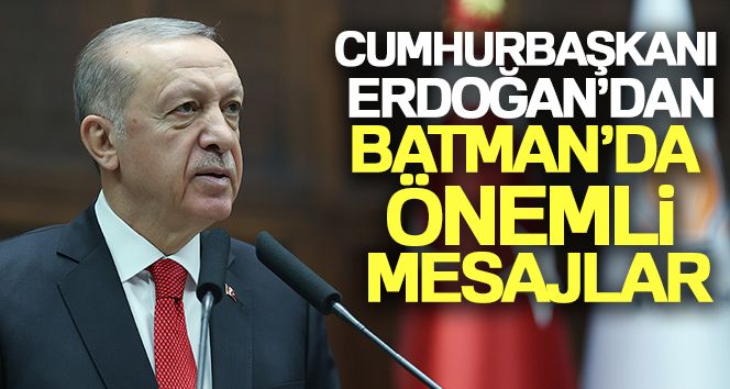 Cumhurbaşkanı Erdoğan'dan Batman'da önemli açıklamalar!