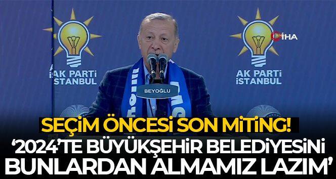 Cumhurbaşkanı Erdoğan: '2024'te Büyükşehir Belediyesini bunlardan almamız lazım'