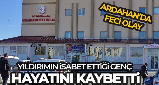 Ardahan'da yıldırımın isabet ettiği genç hayatını kaybetti