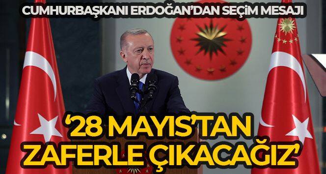 Cumhurbaşkanı Erdoğan'dan seçim mesajı