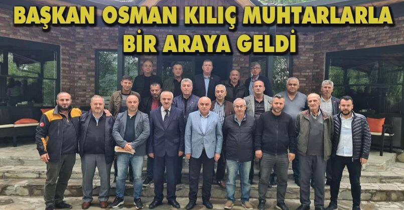 Başkan Kılıç, “Beldemizin kalkınmasını muhtarlarımızla sağlıyoruz”