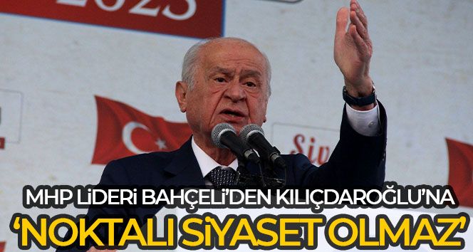 Bahçeli'den Kılıçdaroğlu'na: 'Noktalı siyaset olmaz'
