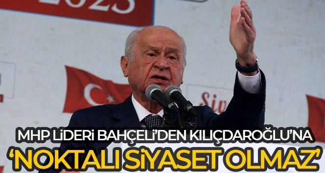 Bahçeli'den Kılıçdaroğlu'na: 'Noktalı siyaset olmaz'