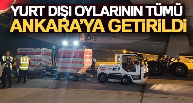 Yurt dışı oylarının tümü Ankara'ya getirildi