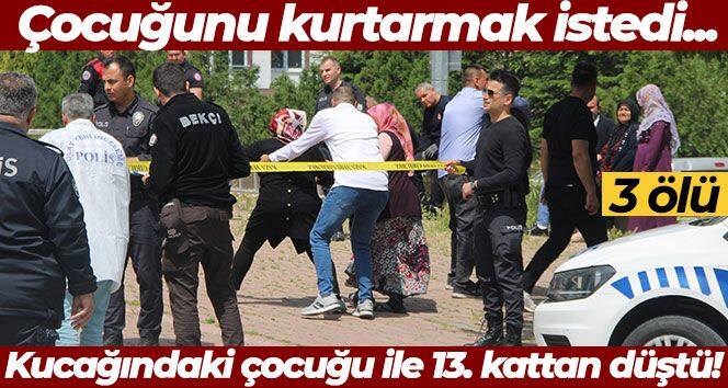 Çocuğunu kurtarmak isteyen anne kucağındaki çocuğu ile 13. kattan düştü: 3 ölü