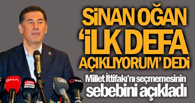 Sinan Oğan ‘İlk defa açıklıyorum' dedi, Millet İttifakı'nı seçmemesinin sebebini açıkladı