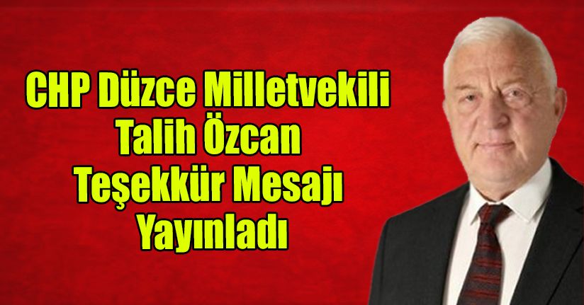 CHP Düzce Milletvekili Talih Özcan Teşekkür Mesajı Yayınladı