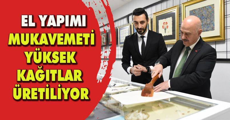 El yapımı mukavemeti yüksek kağıtlar üretiliyor