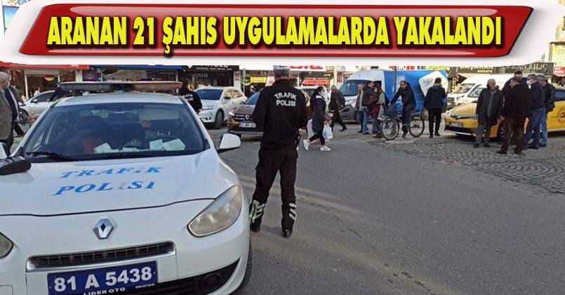 Aranan 21 şahıs uygulamalar sırasında yakalandı