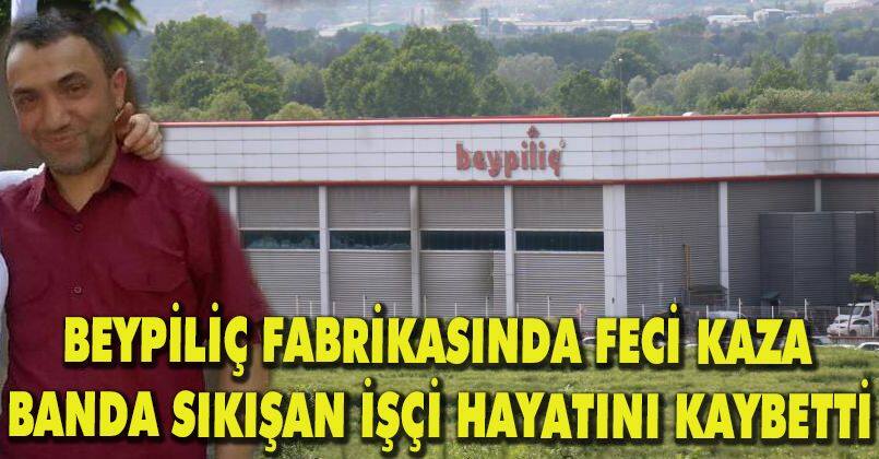 Beypiliç fabrikasında feci kaza: Banda sıkışan işçi hayatını kaybetti