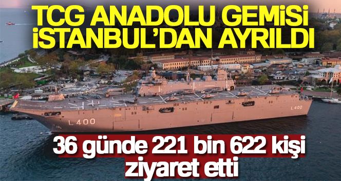 TCG Anadolu gemisini İstanbul'da 36 günde toplam 221 bin 622 kişi ziyaret etti