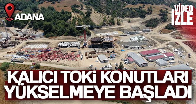 Adana'da kalıcı TOKİ konutları yükselmeye başladı