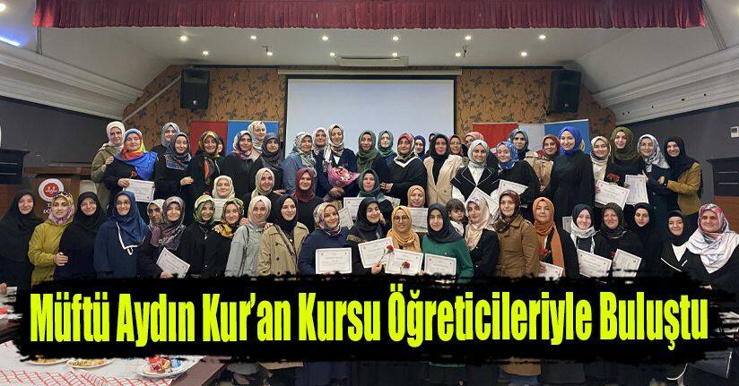 Müftü Aydın Kur’an Kursu Öğreticileriyle Buluştu