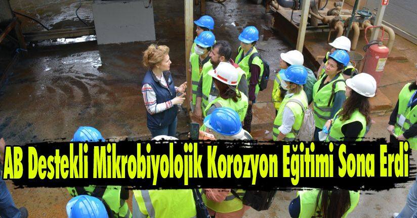 AB Destekli Mikrobiyolojik Korozyon Eğitimi Sona Erdi