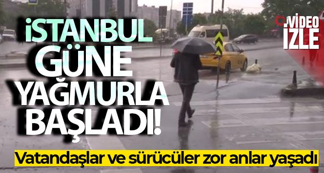 İstanbul'da sabah saatlerinde yağmur etkili oldu