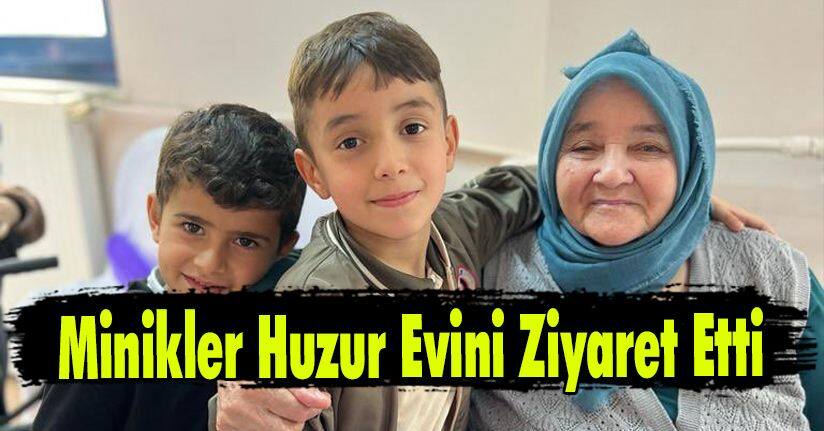 Minikler Huzur Evini Ziyaret Etti