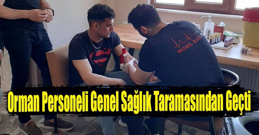 Orman Personeli Genel Sağlık Taramasından Geçti