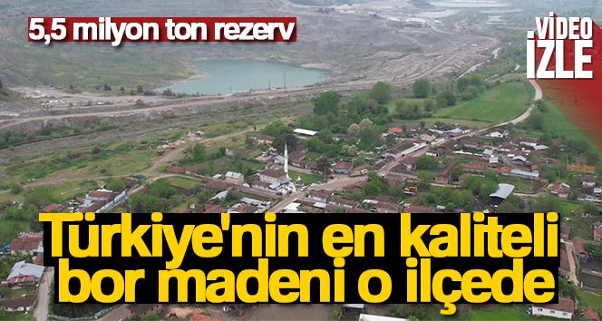 Türkiye'nin en kaliteli bor madeni o ilçede