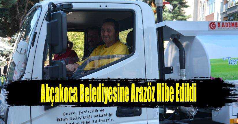 Akçakoca Belediyesine Arazöz Hibe Edildi