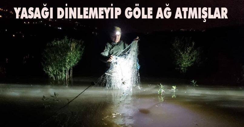 Yasağı dinlemeyip göle ağ atmışlar