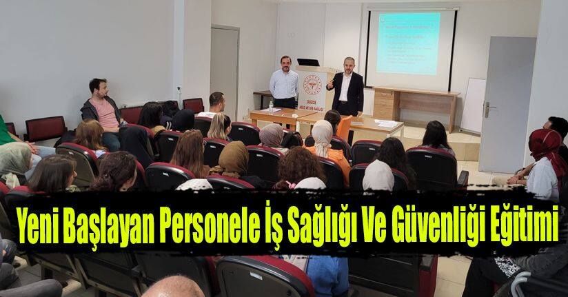 Yeni Başlayan Personele İş Sağlığı Ve Güvenliği Eğitimi