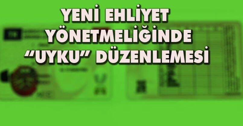 Yeni ehliyet yönetmeliğinde “uyku” düzenlemesi