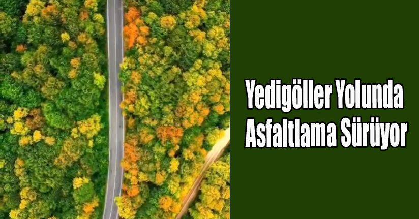 Yedigöller Yolunda Asfaltlama Sürüyor