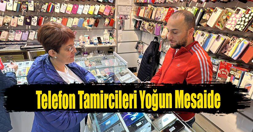 Telefon Tamircileri Yoğun Mesaide