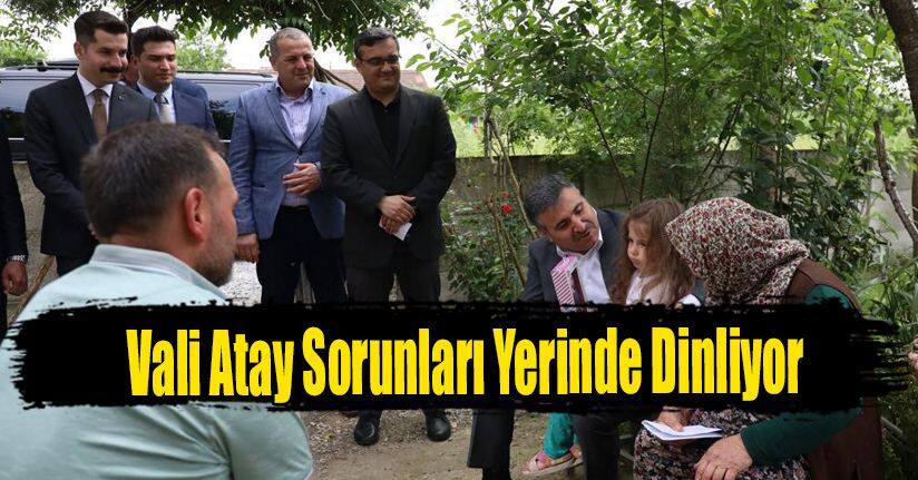 Vali Atay Sorunları Yerinde Dinliyor