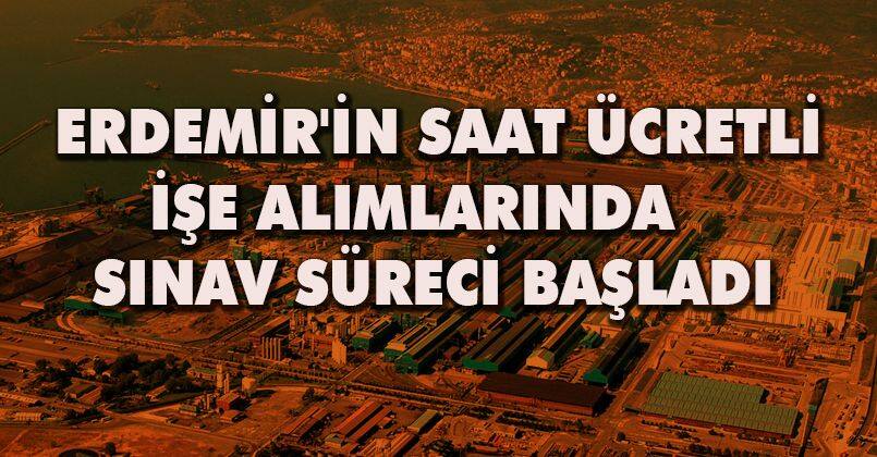 Erdemir'in saat ücretli işe alımlarında sınav süreci başladı