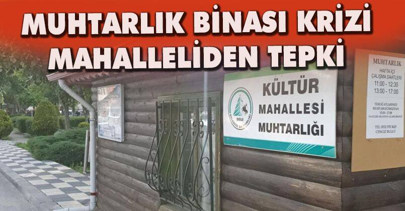 Muhtarlık binası krizi: Mahalleliden tepki