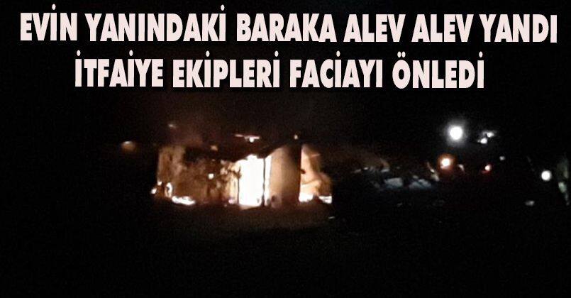 Evin yanındaki baraka alev alev yandı, itfaiye ekipleri faciayı önledi