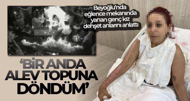 Beyoğlu'nda barda yanan genç kız dehşet anlarını anlattı: