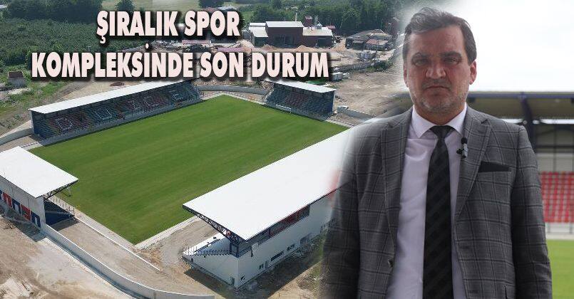 Şıralık Spor Kompleksinde Son Durum